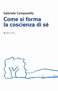 Come si forma la coscienza di sé - Librerie.coop Come si forma la coscienza di sé - Librerie.coop