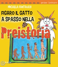 Figaro il gatto a spasso nella Preistoria - Librerie.coop Figaro il gatto a spasso nella Preistoria - Librerie.coop