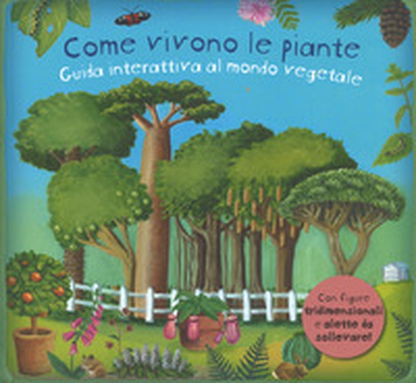 Come vivono le piante. Guida interattiva al mondo vegetale. Libro pop-up - Librerie.coop Come vivono le piante. Guida interattiva al mondo vegetale. Libro pop-up - Librerie.coop