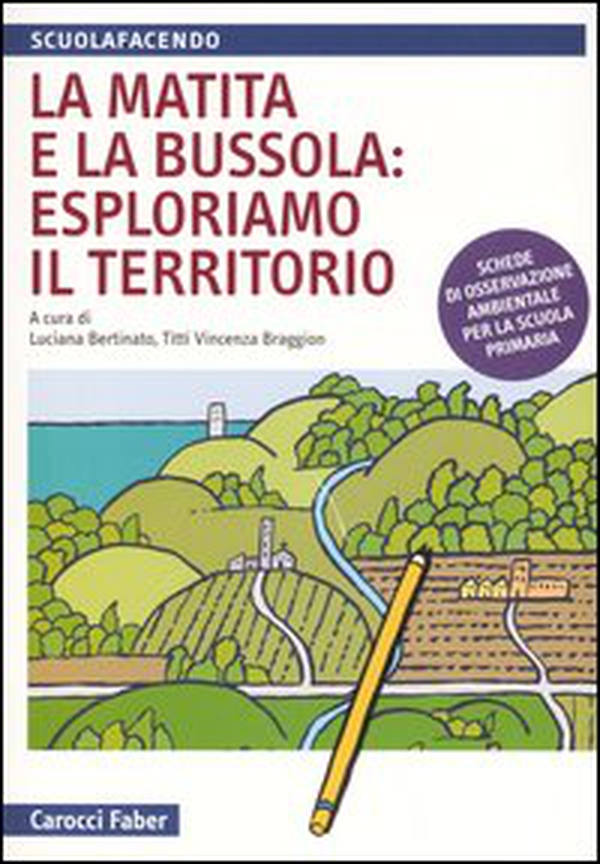 La matita e la bussola: esploriamo il territorio. Schede di osservazione ambientale per la scuola primaria - Librerie.coop La matita e la bussola: esploriamo il territorio. Schede di osservazione ambientale per la scuola primaria - Librerie.coop