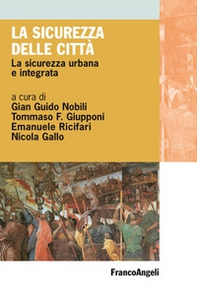 La sicurezza delle città. La sicurezza urbana e integrata - Librerie.coop
