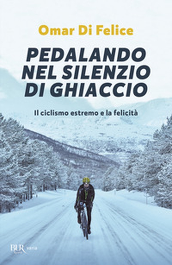 Pedalando nel silenzio di ghiaccio. Il ciclismo estremo e la felicità - Librerie.coop Pedalando nel silenzio di ghiaccio. Il ciclismo estremo e la felicità - Librerie.coop