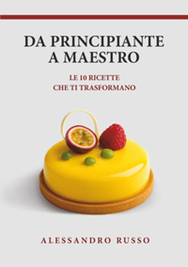 Da principiante a maestro. Le 10 ricette che ti trasformano - Librerie.coop Da principiante a maestro. Le 10 ricette che ti trasformano - Librerie.coop