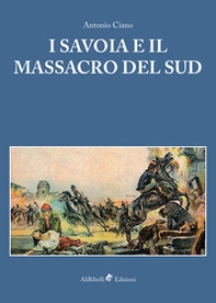 I Savoia e il massacro del Sud - Librerie.coop