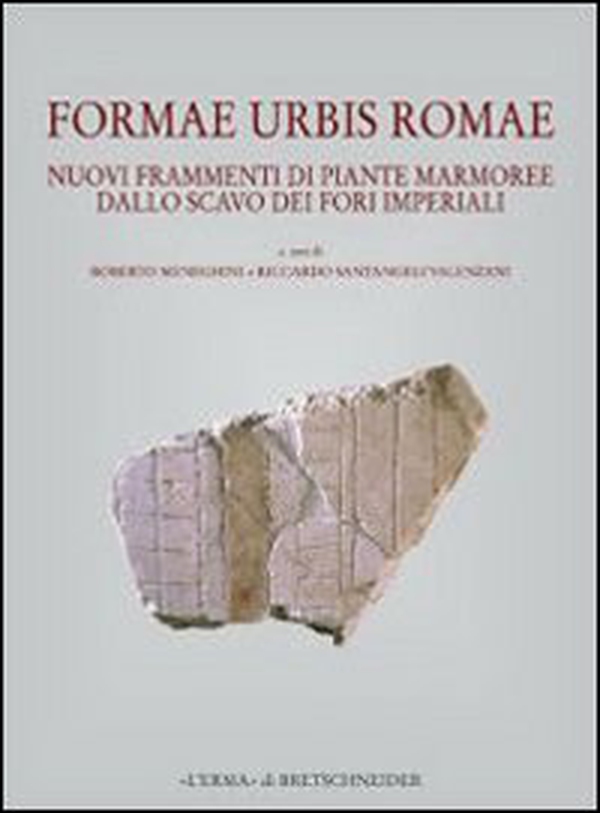 Formae urbis Romae. Nuovi frammenti di piante marmoree dallo scavo dei Fori Imperiali - Librerie.coop