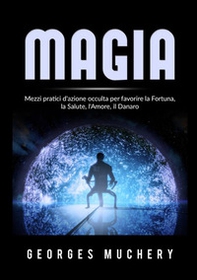Magia. Mezzi pratici d'azione occulta per favorire la fortuna, la salute, l'amore, il danaro - Librerie.coop Magia. Mezzi pratici d'azione occulta per favorire la fortuna, la salute, l'amore, il danaro - Librerie.coop