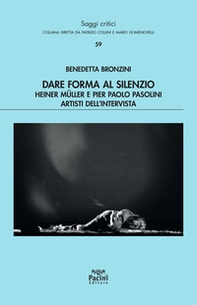 Dare forma al silenzio. Heiner Müller e Pier Paolo Pasolini artisti dell'intervista - Librerie.coop