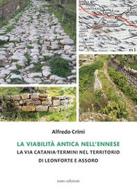 La viabilità antica nell'ennese. La via Catania-Termini nel territorio di Leonforte e Assoro - Librerie.coop