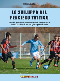 Lo sviluppo del pensiero tattico. Settore giovanile: allenare scelte individuali e interazioni tattiche nel gioco posizionale - Librerie.coop Lo sviluppo del pensiero tattico. Settore giovanile: allenare scelte individuali e interazioni tattiche nel gioco posizionale - Librerie.coop