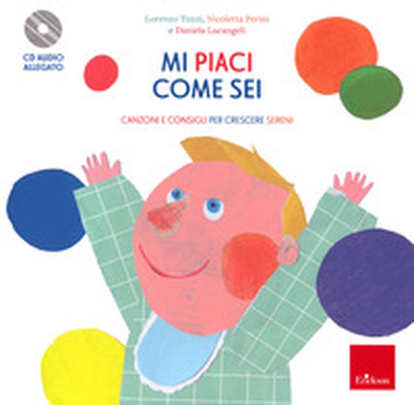 Mi piaci come sei. Canzoni e consigli per crescere sereni - Librerie.coop Mi piaci come sei. Canzoni e consigli per crescere sereni - Librerie.coop