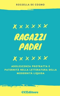 Ragazzi padri. Adolescenza protratta e paternità nella letteratura della modernità liquida - Librerie.coop