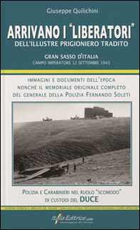 Arrivano i «liberatori» dell'illustre prigioniero tradito. Gran Sasso d'Italia. Campo Imperatore 12 settembre 1943 - Librerie.coop