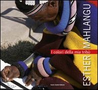 Esther Mahlangu. I colori della mia tribù. Ediz. italiana e inglese - Librerie.coop