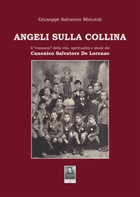 Angeli sulla collina. Il «romanzo» della vita, spiritualità e ideali del canonico Salvatore De Lorenzo - Librerie.coop