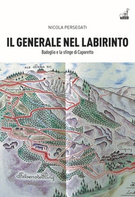 Il generale nel labirinto. Badoglio e la sfinge di Caporetto - Librerie.coop Il generale nel labirinto. Badoglio e la sfinge di Caporetto - Librerie.coop