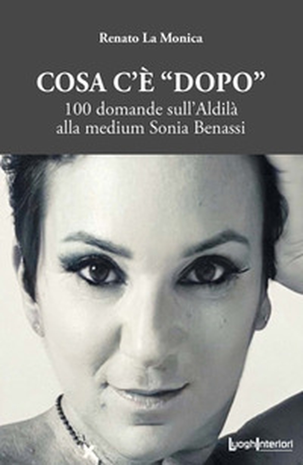 Cosa c'è «dopo». 100 domande sull'aldilà alla medium Sonia Benassi - Librerie.coop Cosa c'è «dopo». 100 domande sull'aldilà alla medium Sonia Benassi - Librerie.coop