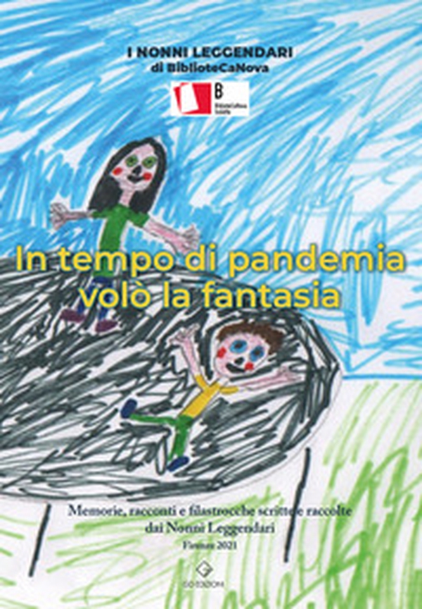 In tempo di pandemia volò la fantasia. Memorie, racconti e filastrocche scritte e raccolte dai Nonni Leggendari - Librerie.coop In tempo di pandemia volò la fantasia. Memorie, racconti e filastrocche scritte e raccolte dai Nonni Leggendari - Librerie.coop