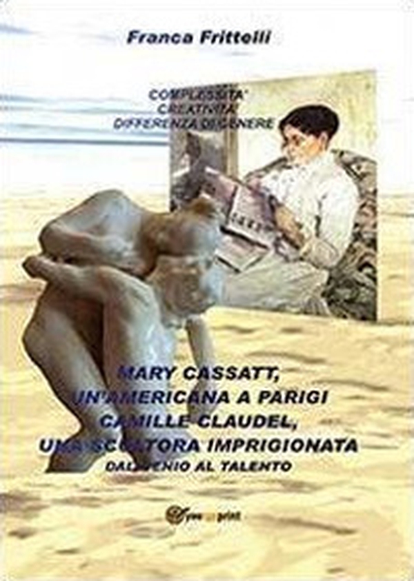 Mary Cassatt, un'americana a Parigi. Camille Claudel, una scultora imprigionata. Dal genio al talento - Librerie.coop Mary Cassatt, un'americana a Parigi. Camille Claudel, una scultora imprigionata. Dal genio al talento - Librerie.coop