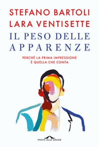 Il peso delle apparenze. Perché la prima impressione è quella che conta - Librerie.coop