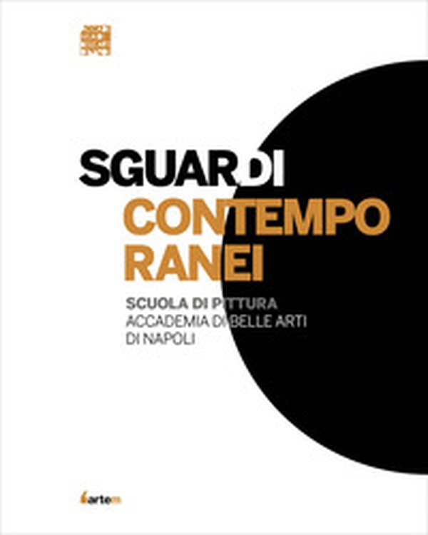 Sguardi contemporanei. Scuola di pittura Accademia di Belle Arti di Napoli - Librerie.coop