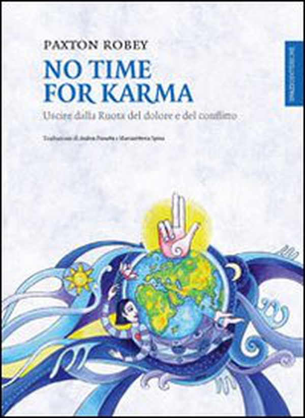 No time for karma. Uscire dalla ruota del dolore e del conflitto - Librerie.coop No time for karma. Uscire dalla ruota del dolore e del conflitto - Librerie.coop
