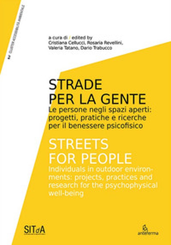 Strade per la gente. Le persone negli spazi aperti: progetti, pratiche e ricerche per il benessere psicofisico-Streets for people. Individuals in outdoor environments: projects, practices and research for the psychophysical well-being - Librerie.coop