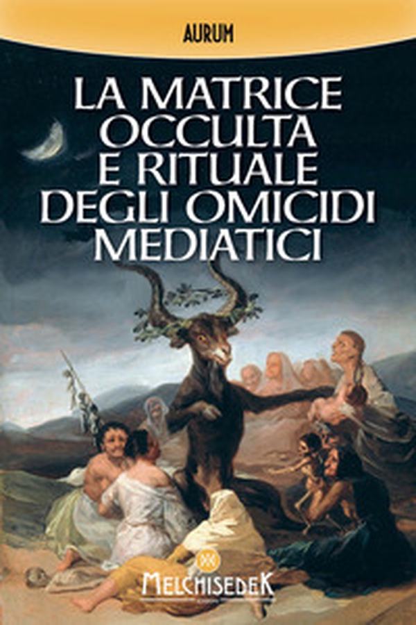 La matrice occulta e rituale degli omicidi mediatici - Librerie.coop