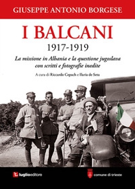I Balcani 1917-1919. La missione in Albania e la questione jugoslava con scritti e fotografie inedite - Librerie.coop