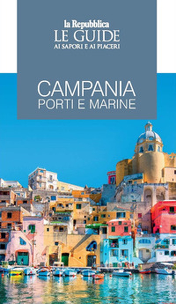 Campania. Porti e marine. Le guide ai sapori e ai piaceri - Librerie.coop Campania. Porti e marine. Le guide ai sapori e ai piaceri - Librerie.coop