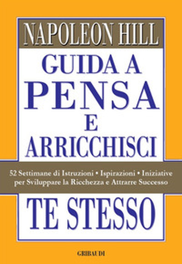 Guida a Pensa e arricchisci te stesso. 52 settimane di istruzioni, ispirazioni, iniziative per sviluppare la ricchezza e attrarre successo - Librerie.coop Guida a Pensa e arricchisci te stesso. 52 settimane di istruzioni, ispirazioni, iniziative per sviluppare la ricchezza e attrarre successo - Librerie.coop