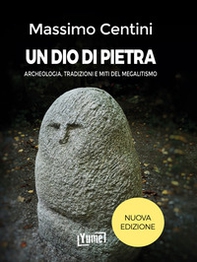 Un dio di pietra. Archeologia, tradizioni e miti del megalitismo - Librerie.coop