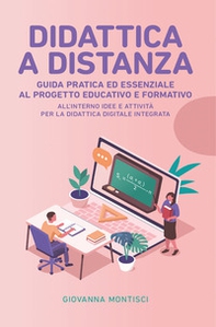 Didattica a distanza: guida pratica ed essenziale al progetto educativo e formativo - Librerie.coop