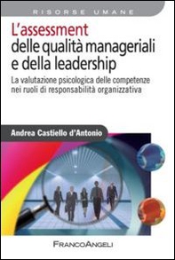 L'assessment delle qualità manageriali e della leadership. La valutazione psicologica delle competenze nei ruoli di responsabilità organizzativa - Librerie.coop L'assessment delle qualità manageriali e della leadership. La valutazione psicologica delle competenze nei ruoli di responsabilità organizzativa - Librerie.coop