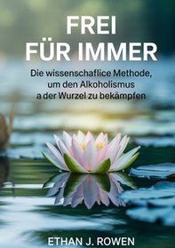 Frei für immer. Die wissenschaftliche Methode, um den Alkoholismus an der Wurzel zu bekämpfen - Librerie.coop Frei für immer. Die wissenschaftliche Methode, um den Alkoholismus an der Wurzel zu bekämpfen - Librerie.coop