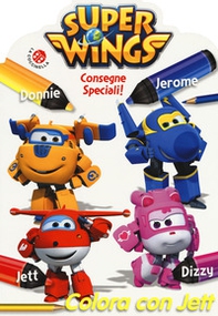 Consegne speciali! Colora con Jett. Super Wings - Librerie.coop