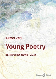 Young poetry. La creatività degli studenti mantovani con tutta la loro vitalità. Settima edizione 2024 - Librerie.coop