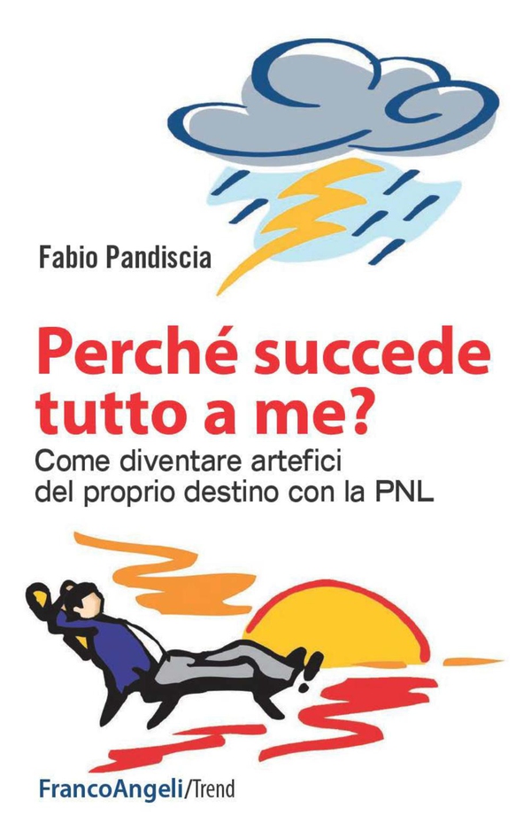 Perché succede tutto a me? Come diventare artefici del proprio destino con la PNL - Librerie.coop Perché succede tutto a me? Come diventare artefici del proprio destino con la PNL - Librerie.coop