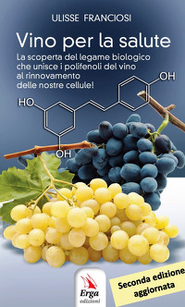 Vino per la salute. La scoperta del legame biologico che unisce i polifenoli del vino al rinnovamento delle nostre cellule - Librerie.coop Vino per la salute. La scoperta del legame biologico che unisce i polifenoli del vino al rinnovamento delle nostre cellule - Librerie.coop