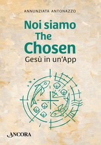 Noi siamo The Chosen. Gesù in un'app - Librerie.coop