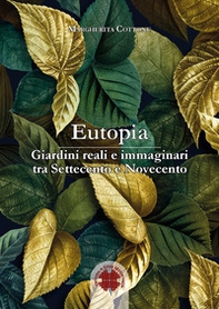 Eutopia. Giardini reali e immaginari tra Settecento e Novecento - Librerie.coop