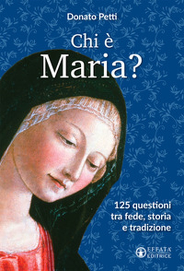 Chi è Maria? 125 questioni tra fede, storia e tradizione - Librerie.coop Chi è Maria? 125 questioni tra fede, storia e tradizione - Librerie.coop