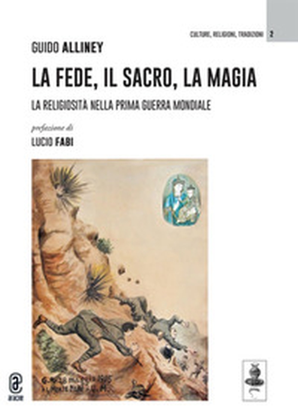La fede, il sacro, la magia. La religiosità nella Prima Guerra Mondiale - Librerie.coop