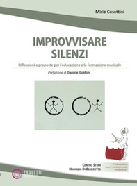 Improvvisare silenzi. Riflessioni e proposte per l'educazione e la formazione musicale - Librerie.coop