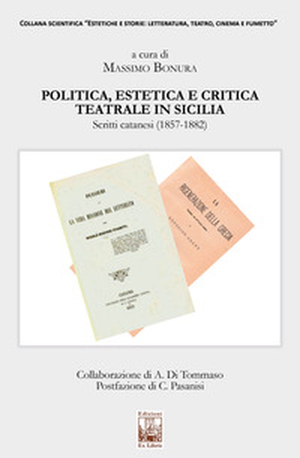 Politica, estetica e critica teatrale in Sicilia. Scritti catanesi (1857-1882) - Librerie.coop Politica, estetica e critica teatrale in Sicilia. Scritti catanesi (1857-1882) - Librerie.coop