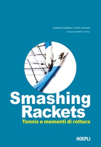 Smashing Rackets. Tennis e momenti di rottura - Librerie.coop