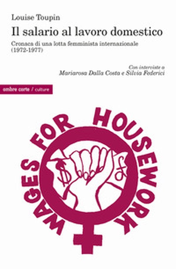 Il salario al lavoro domestico. Cronaca di una lotta femminista internazionale (1972-1977) - Librerie.coop Il salario al lavoro domestico. Cronaca di una lotta femminista internazionale (1972-1977) - Librerie.coop