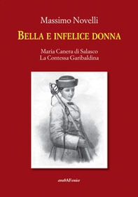 Bella e infelice donna. Maria Canera di Salasco. La contessa garibaldina - Librerie.coop Bella e infelice donna. Maria Canera di Salasco. La contessa garibaldina - Librerie.coop
