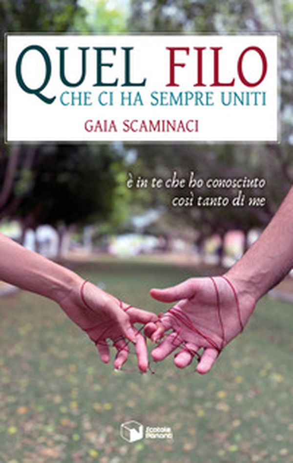 Quel filo che ci ha sempre uniti. È in te che ho conosciuto così tanto di me - Librerie.coop Quel filo che ci ha sempre uniti. È in te che ho conosciuto così tanto di me - Librerie.coop