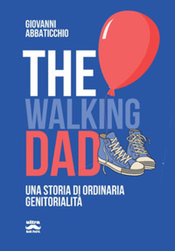 The walking dad. Una storia di ordinaria genitorialità - Librerie.coop The walking dad. Una storia di ordinaria genitorialità - Librerie.coop