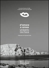 D'amore e orrore. La storia d'amore di Aldo e Ada oltre l'orrore di Goli Otok - Librerie.coop